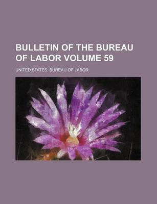 Book cover for Bulletin of the Bureau of Labor Volume 59