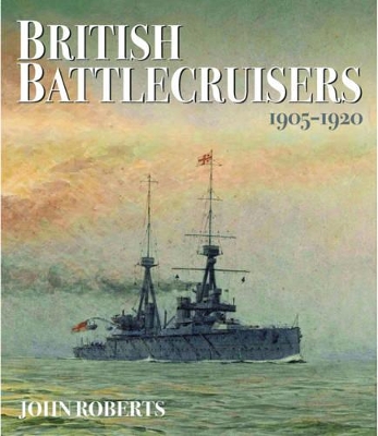 Book cover for British Battlecruisers: 1905 - 1920