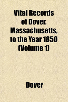 Book cover for Vital Records of Dover, Massachusetts, to the Year 1850 (Volume 1)