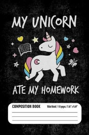 Cover of My Unicorn Ate My Homework Composition Book (Wide Ruled/ 110 pages/ 7.44x9.69)