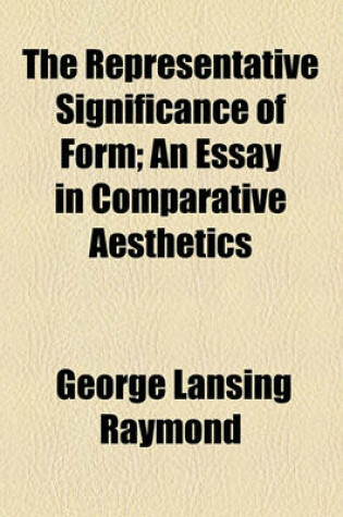 Cover of The Representative Significance of Form; An Essay in Comparative Aesthetics