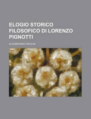 Book cover for Elogio Storico Filosofico Di Lorenzo Pignotti