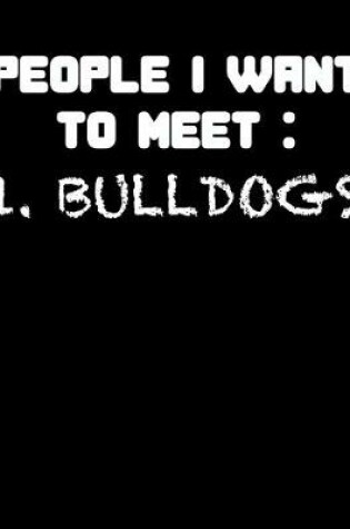 Cover of People I Want to Meet 1. Bulldogs