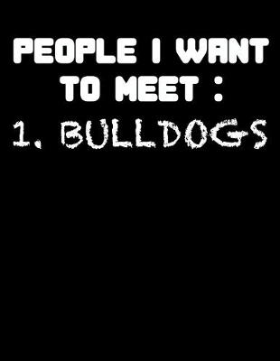 Book cover for People I Want to Meet 1. Bulldogs