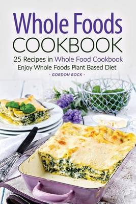 Book cover for Whole Foods Cookbook - 25 Recipes in Whole Food Cookbook