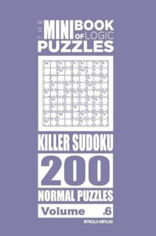 Cover of The Mini Book of Logic Puzzles - Killer Sudoku 200 Normal (Volume 6)