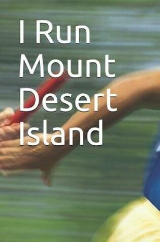 Cover of I Run Mount Desert Island