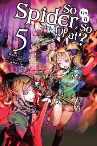 Cover of So I'm a Spider, So What?, Vol. 5 (light novel)