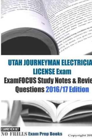 Cover of UTAH JOURNEYMAN ELECTRICIAN LICENSE Exam ExamFOCUS Study Notes & Review Questions 2016/17 Edition