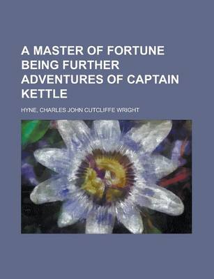 Book cover for A Master of Fortune Being Further Adventures of Captain Kettle