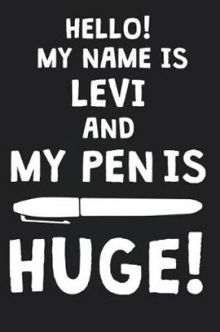 Cover of Hello! My Name Is LEVI And My Pen Is Huge!