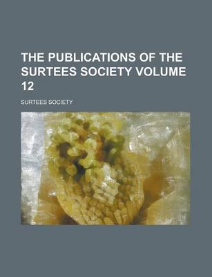 Book cover for The Publications of the Surtees Society Volume 12