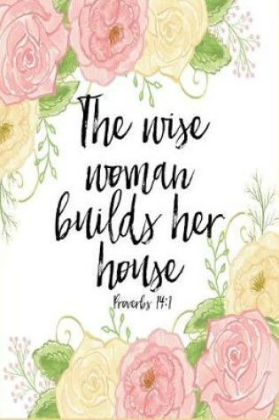 Cover of The Wise Woman Builds Her House Proverbs 14
