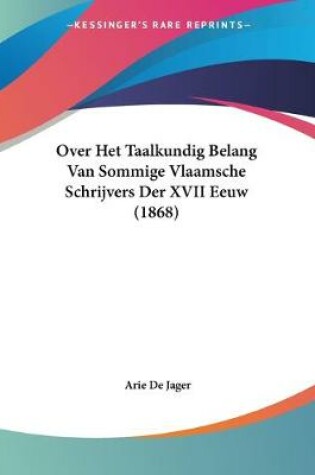 Cover of Over Het Taalkundig Belang Van Sommige Vlaamsche Schrijvers Der XVII Eeuw (1868)