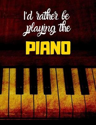 Book cover for I'd rather be playing the Piano