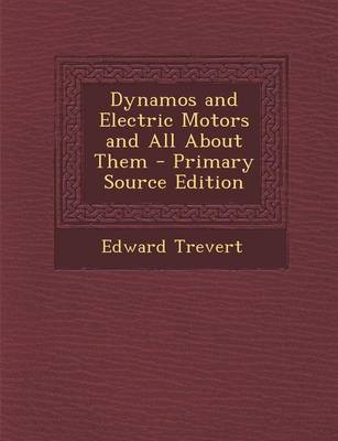 Book cover for Dynamos and Electric Motors and All about Them - Primary Source Edition