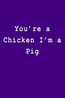 Book cover for You're a Chicken I'm a Pig