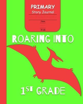 Book cover for Roaring Into 1st Grade Primary Story Journal