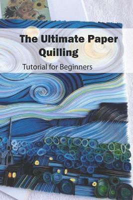 Book cover for The Ultimate Paper Quilling