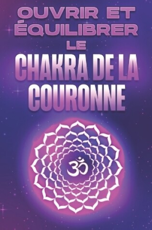 Cover of Ouvrir et équilibrer le chakra de la couronne