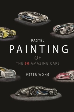 Cover of Pastel Painting of the 30 Amazing Cars