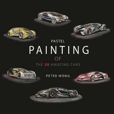 Book cover for Pastel Painting of the 30 Amazing Cars