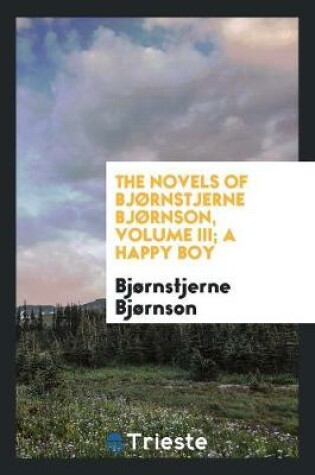 Cover of The Novels of Bj rnstjerne Bj rnson, Volume III; A Happy Boy