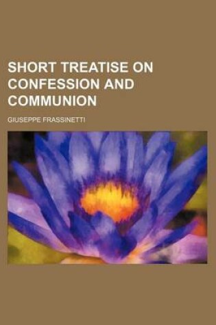 Cover of Short Treatise on Confession and Communion
