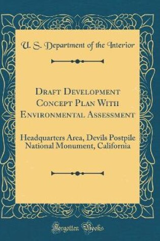 Cover of Draft Development Concept Plan With Environmental Assessment: Headquarters Area, Devils Postpile National Monument, California (Classic Reprint)