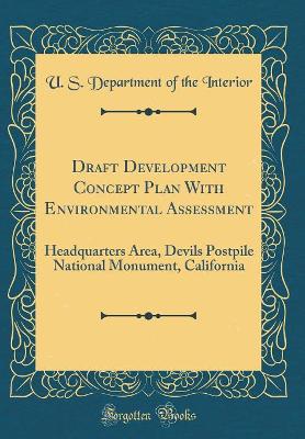 Book cover for Draft Development Concept Plan With Environmental Assessment: Headquarters Area, Devils Postpile National Monument, California (Classic Reprint)
