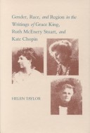 Book cover for Gender, Race and Region in the Writings of Grace King, Ruth McEnery Stuart and Kate Chopin