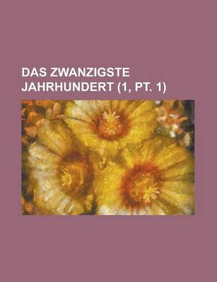 Book cover for Das Zwanzigste Jahrhundert (1, PT. 1); Deutsch Nationale Monatshefte Fur Sociales Leben, Politik, Wissenschaft, Kunst Und Literatur