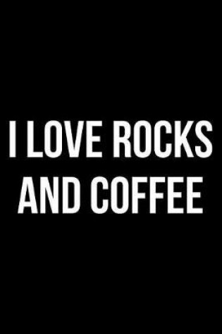 Cover of I Love Rocks and Coffee