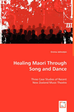 Cover of Healing Maori Through Song and Dance