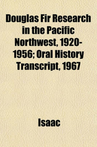 Cover of Douglas Fir Research in the Pacific Northwest, 1920-1956; Oral History Transcript, 1967