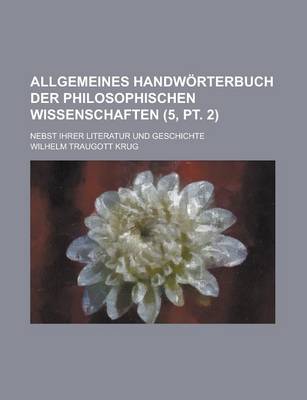 Book cover for Allgemeines Handworterbuch Der Philosophischen Wissenschaften; Nebst Ihrer Literatur Und Geschichte (5, PT. 2)