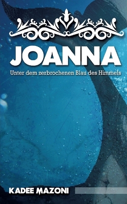 Book cover for Joanna - Unter dem zerbrochenen Blau des Himmels