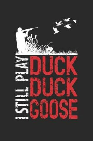 Cover of I Still Play Duck Duck Goose