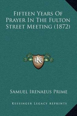 Cover of Fifteen Years of Prayer in the Fulton Street Meeting (1872)