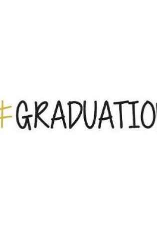Cover of #GRADUATION, Graduation Sign Book, Memory Keepsake Signing book, Highschool, College, Congratulatory, Graduation Party Guest Book, School Leavers, Memories and Predictions (Hardback)