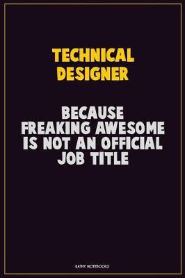 Book cover for Technical Designer, Because Freaking Awesome Is Not An Official Job Title