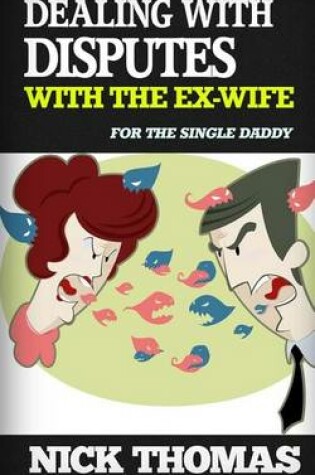 Cover of Dealing With Disputes With The Ex-Wife For The Single Daddy