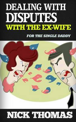 Book cover for Dealing With Disputes With The Ex-Wife For The Single Daddy