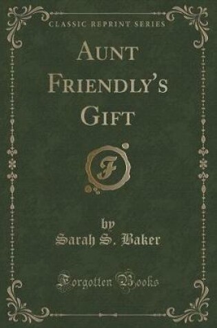 Cover of Aunt Friendly's Gift (Classic Reprint)