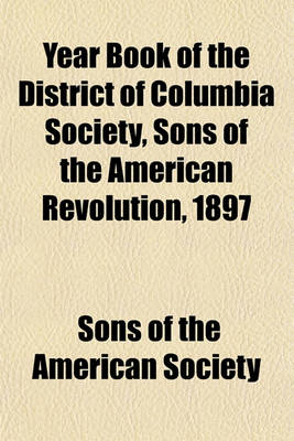 Book cover for Year Book of the District of Columbia Society, Sons of the American Revolution, 1897