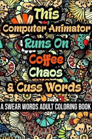 Cover of This Computer Animator Runs On Coffee, Chaos and Cuss Words