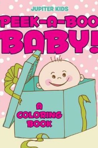 Cover of Peek-a-Boo Baby! (A Coloring Book)