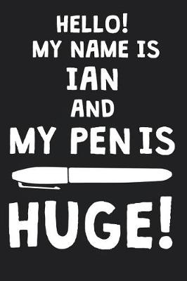 Book cover for Hello! My Name Is IAN And My Pen Is Huge!