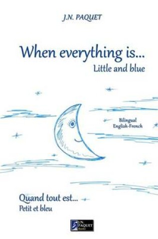 Cover of When Everything Is... Little and Blue (Bilingual English-French)