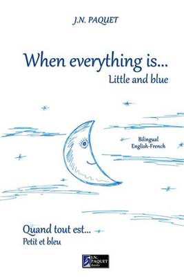 Book cover for When Everything Is... Little and Blue (Bilingual English-French)